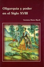 Oligarquía y Poder en el Siglo XVIII, de Verónica Mateo Ripoll