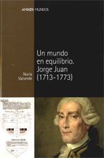Un Mundo en Equilibrio, Jorge Juan ( 1713-1773 ), de Nuria Valverde