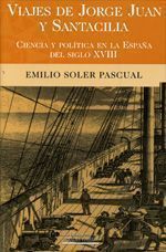 Viajes de Jorge Juan y Santacilia. Ciencia y Política en la España del Siglo XVIII, de Emilio Soler Pascual